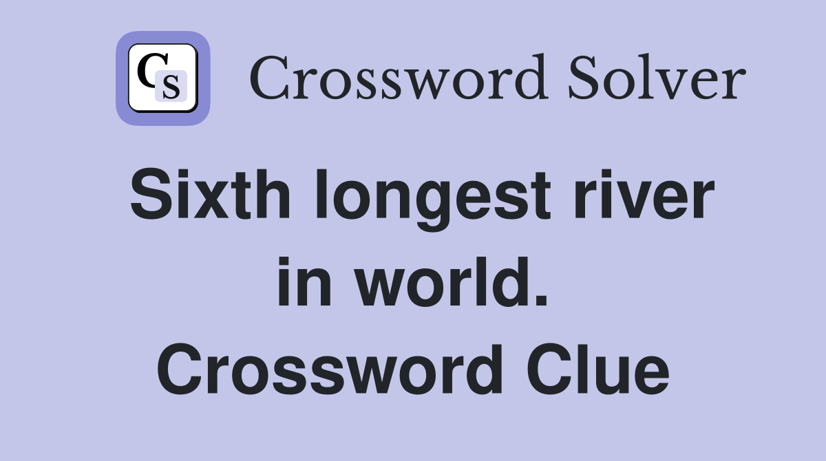Sixth longest river in world. Crossword Clue