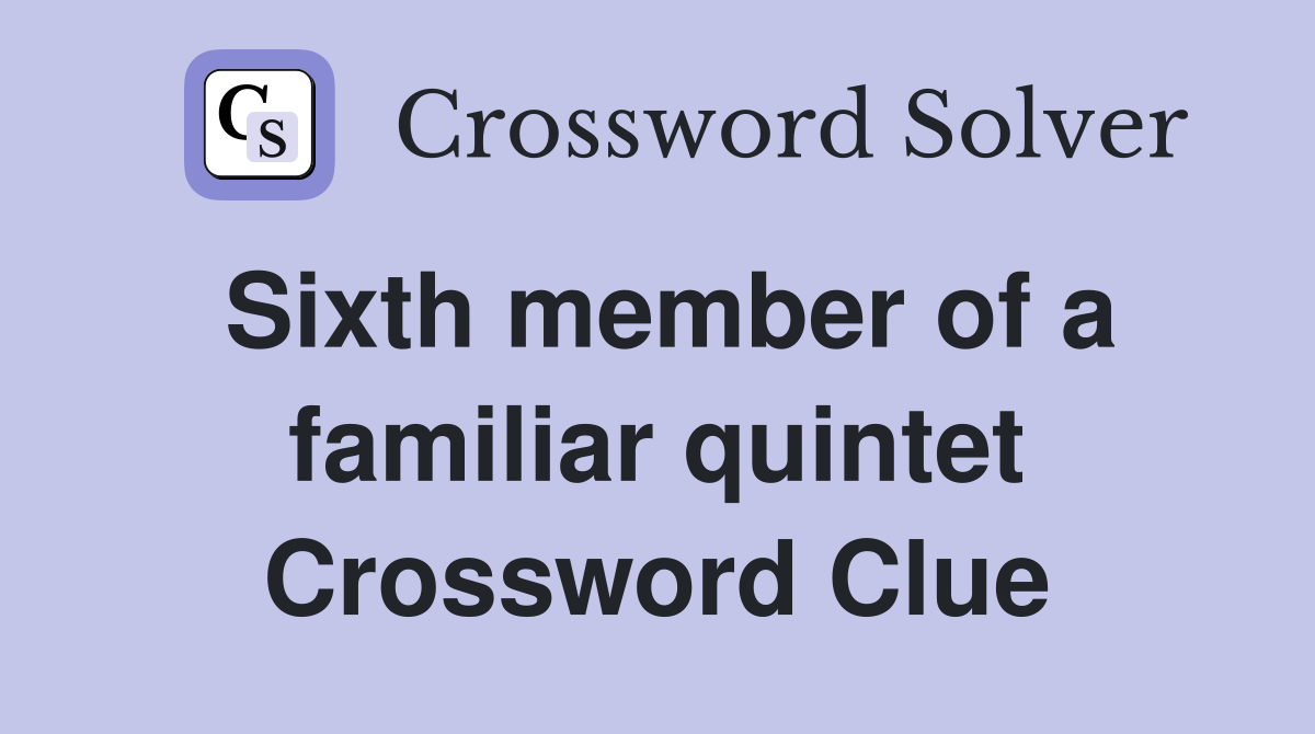 Sixth member of a familiar quintet Crossword Clue