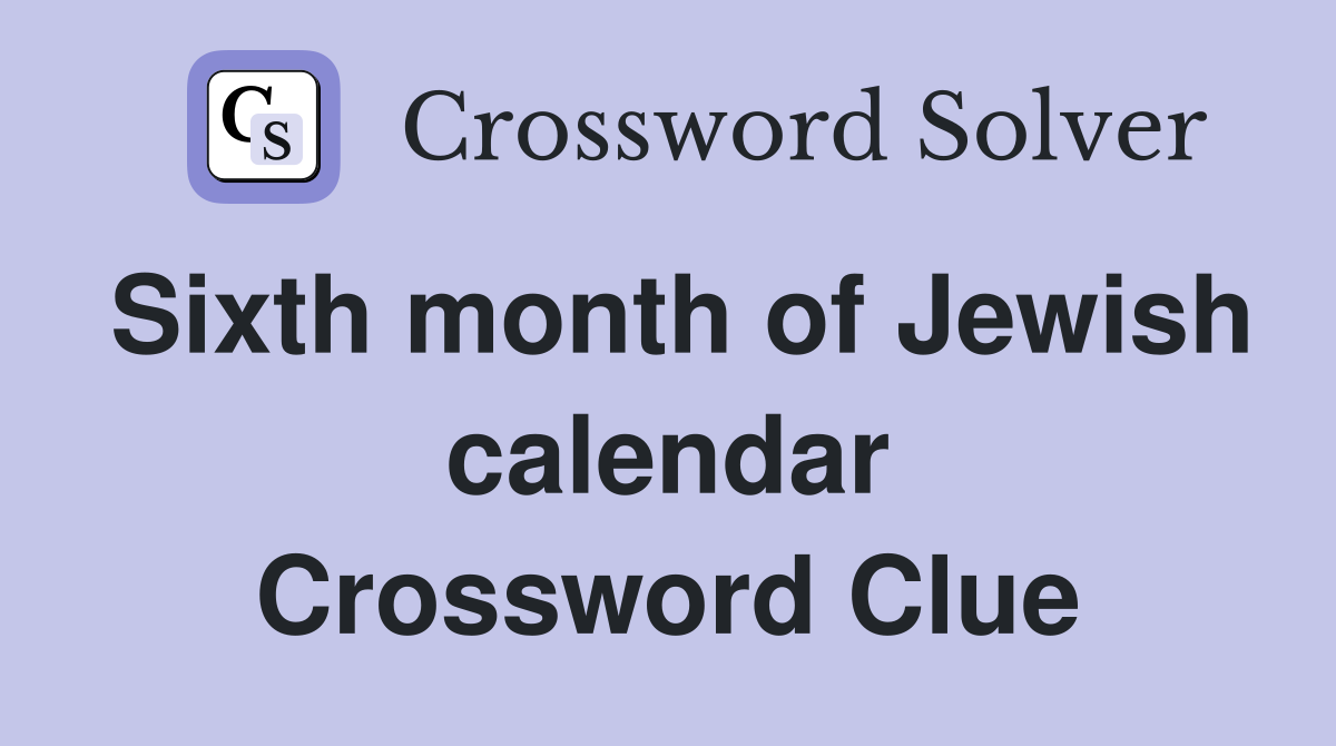 Sixth month of Jewish calendar Crossword Clue