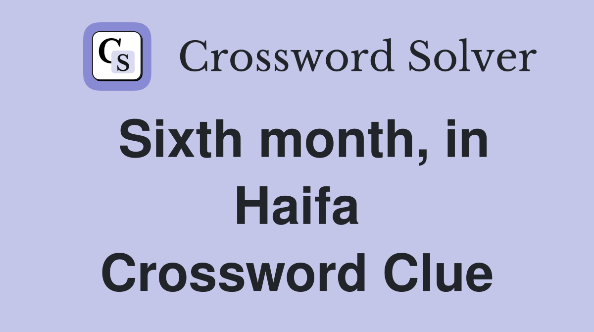 Sixth month, in Haifa Crossword Clue
