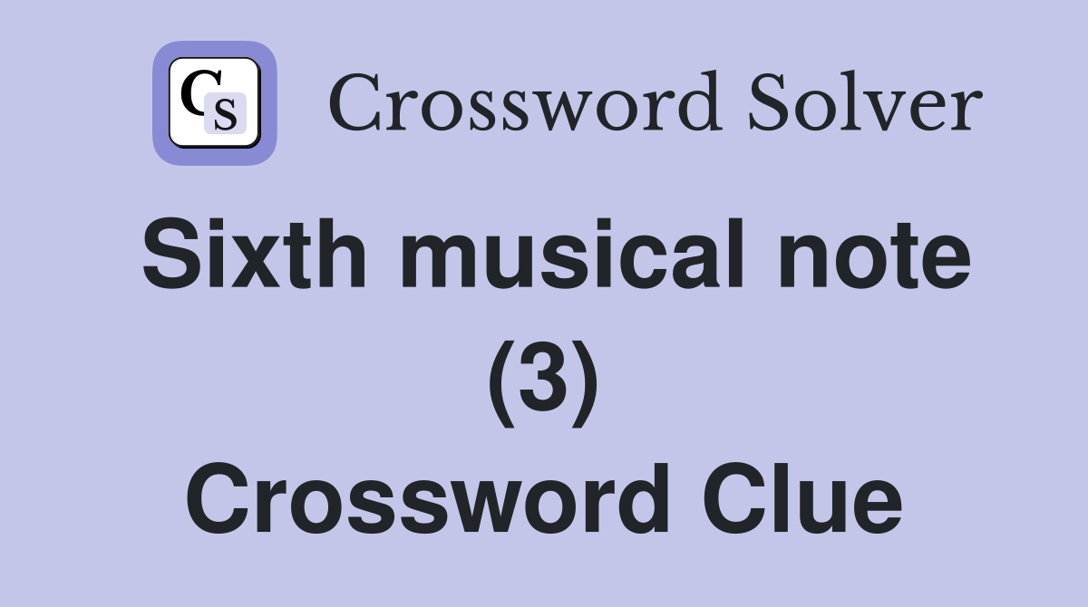 Sixth musical note (3) Crossword Clue
