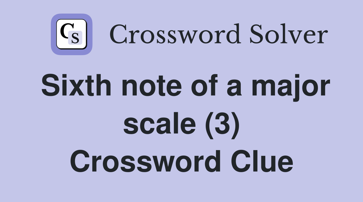 Sixth note of a major scale (3) Crossword Clue