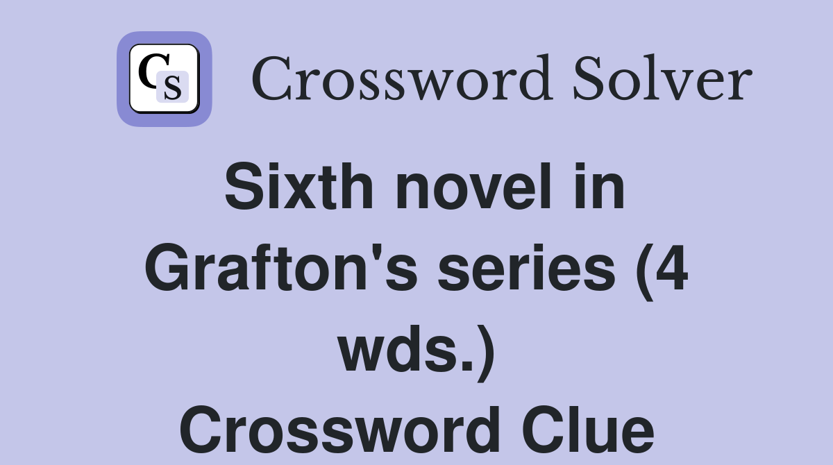 Sixth novel in Grafton's series (4 wds.) Crossword Clue