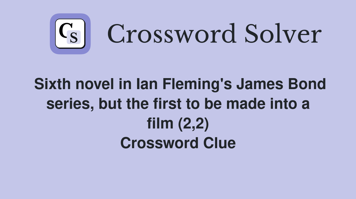 Sixth novel in Ian Fleming's James Bond series, but the first to be made into a film (2,2) Crossword Clue