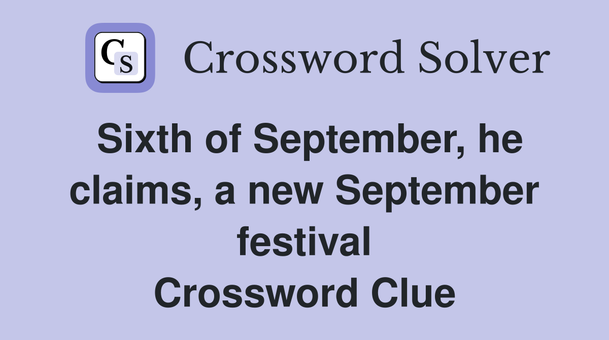 Sixth of September, he claims, a new September festival Crossword Clue