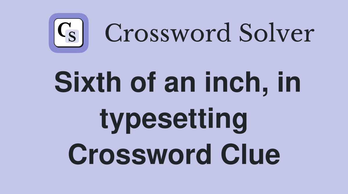 Sixth of an inch, in typesetting Crossword Clue