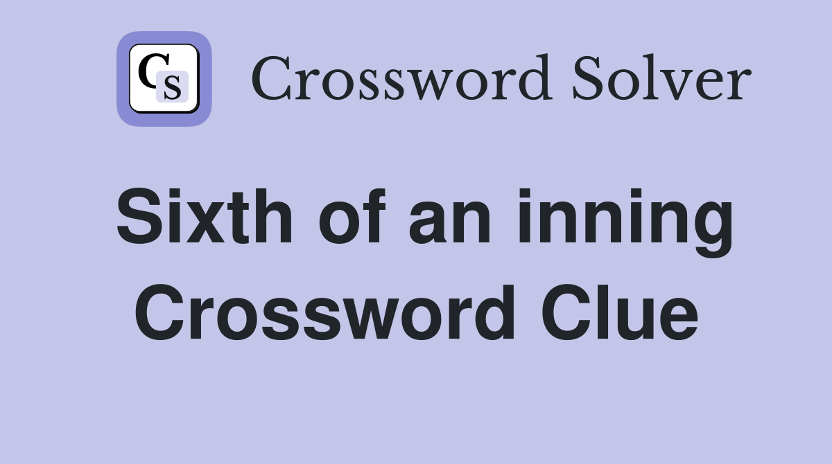 Sixth of an inning Crossword Clue