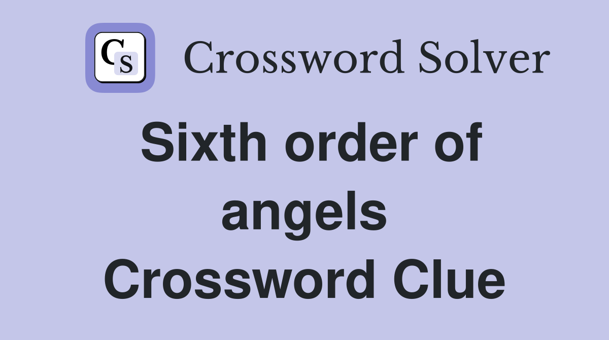 Sixth order of angels Crossword Clue