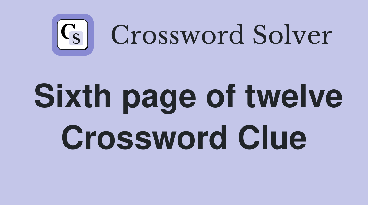 Sixth page of twelve Crossword Clue