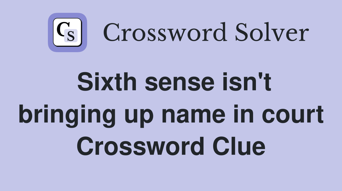 Sixth sense isn't bringing up name in court Crossword Clue