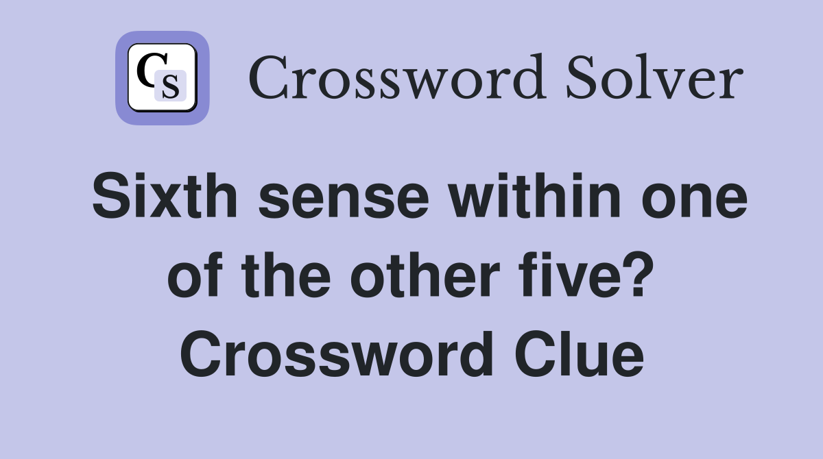 Sixth sense within one of the other five? Crossword Clue