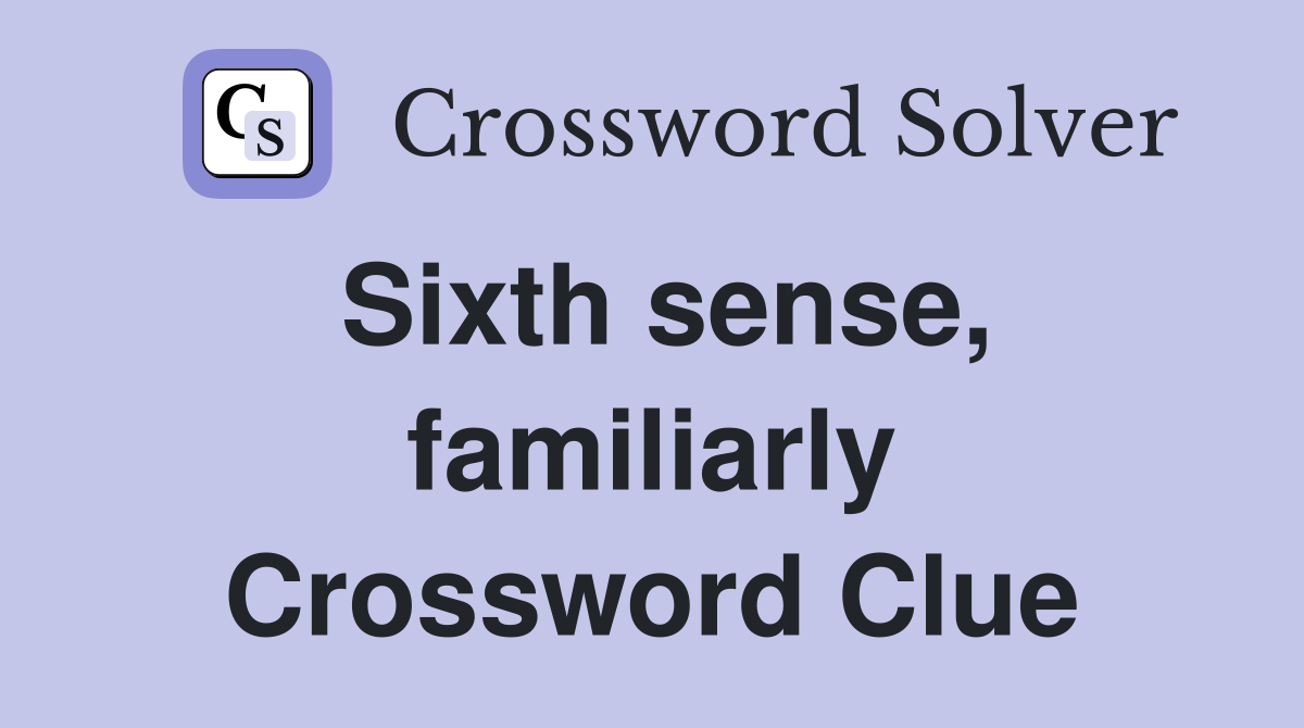 Sixth sense, familiarly Crossword Clue