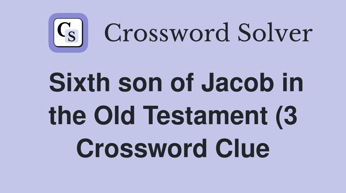 Sixth son of Jacob in the Old Testament (3) Crossword Clue Answers Sixth son of Jacob in the Old Testament (3) Crossword Clue Answers