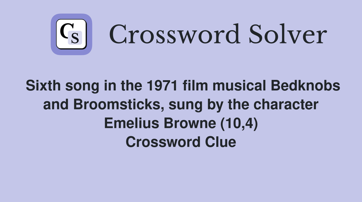 Sixth song in the 1971 film musical Bedknobs and Broomsticks, sung by the character Emelius Browne (10,4) Crossword Clue