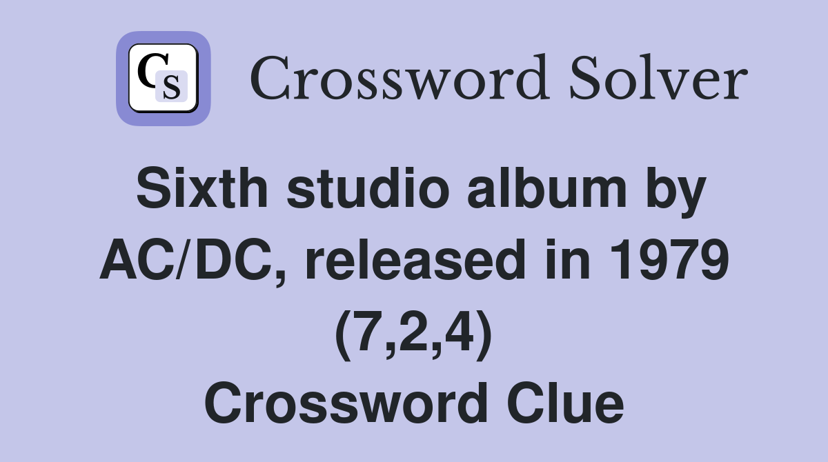 Sixth studio album by AC/DC, released in 1979 (7,2,4) Crossword Clue