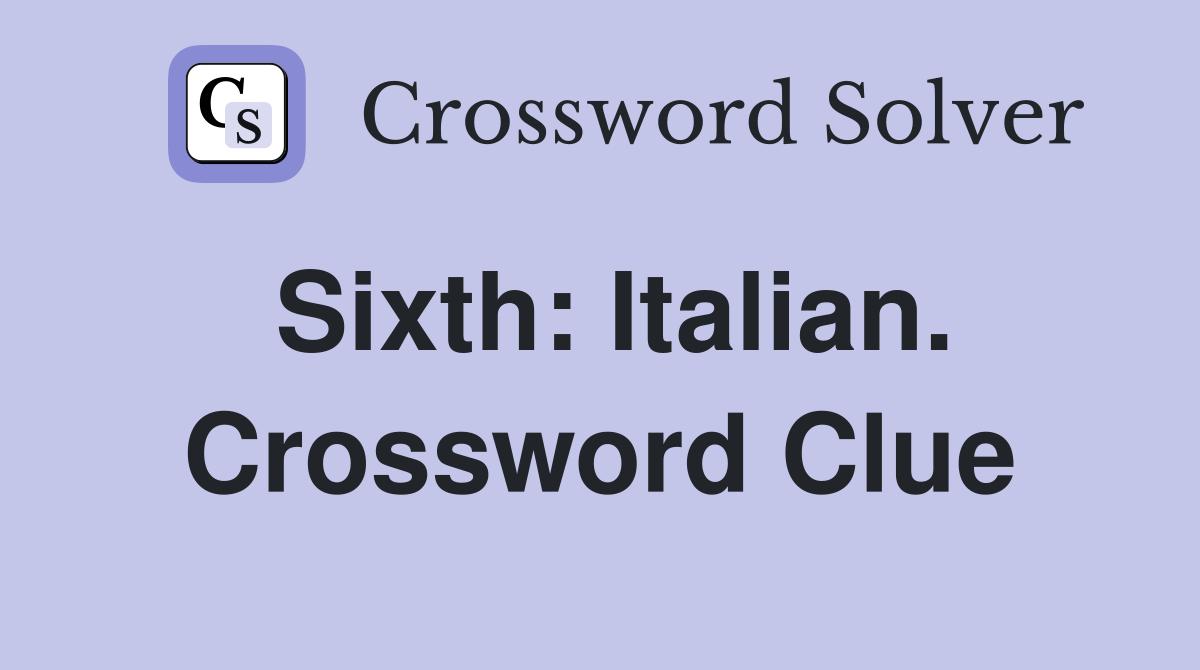Sixth: Italian. Crossword Clue