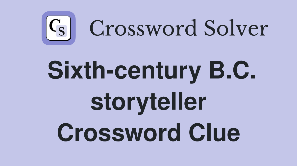 Sixth-century B.C. storyteller Crossword Clue