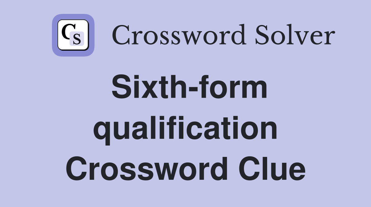 Sixth-form qualification Crossword Clue