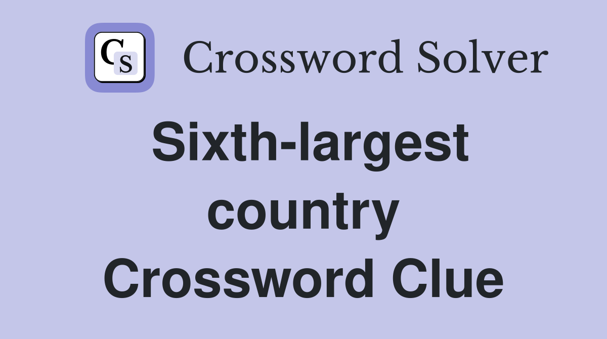 Sixth-largest country Crossword Clue