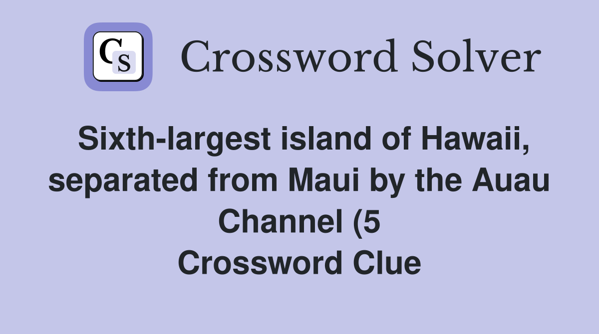 Sixth largest island of Hawaii separated from Maui by the Auau Channel Sixth largest island of Hawaii separated from Maui by the Auau Channel