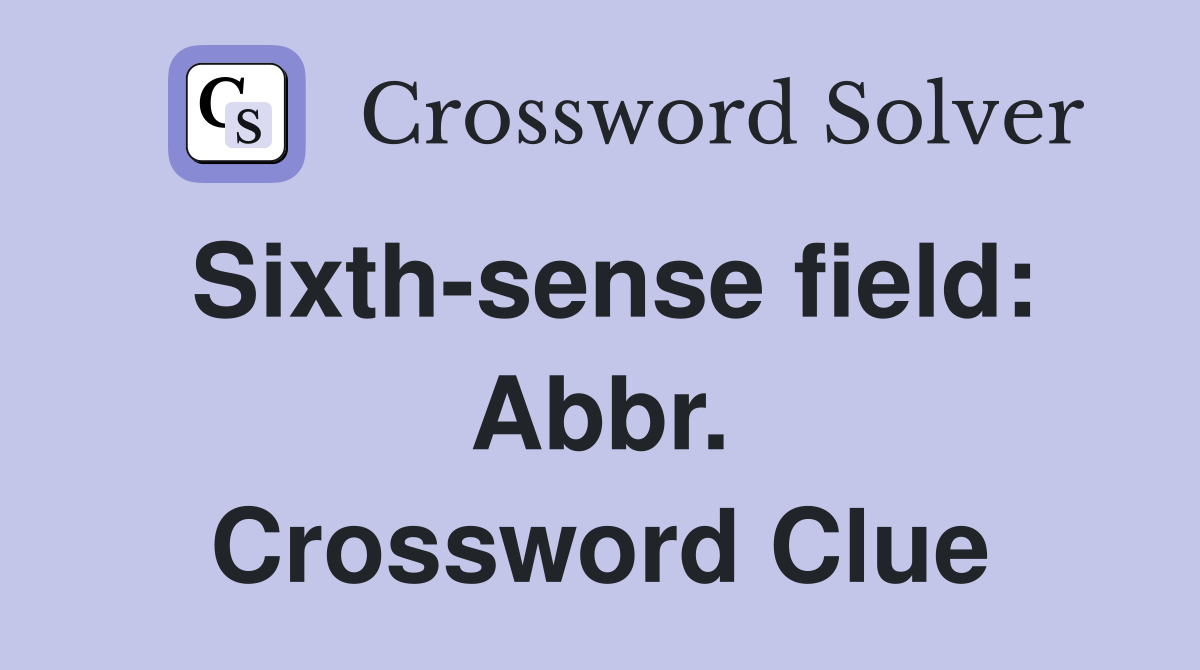 Sixth-sense field: Abbr. Crossword Clue