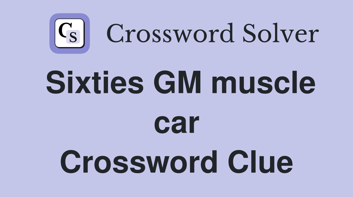 Sixties GM muscle car Crossword Clue