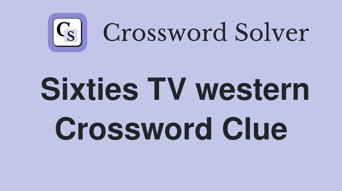 Sixties TV western Crossword Clue