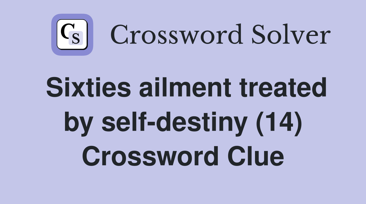 Sixties ailment treated by self-destiny (14) Crossword Clue