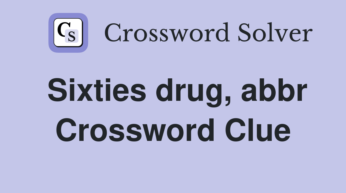Sixties drug, abbr Crossword Clue