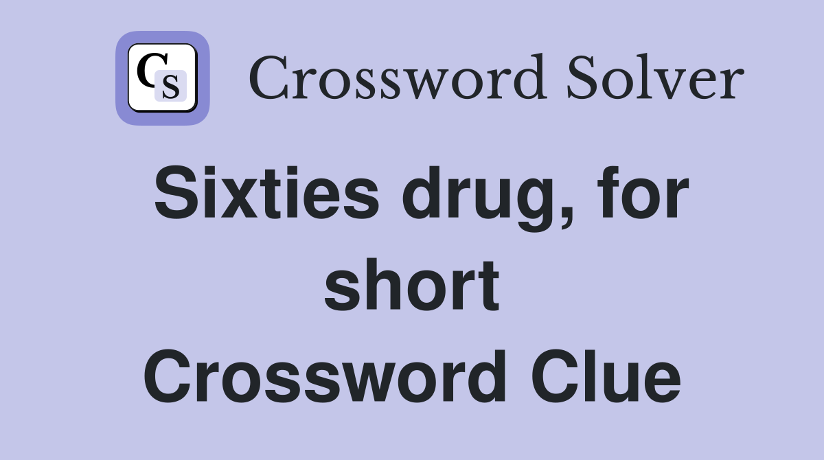 Sixties drug, for short Crossword Clue