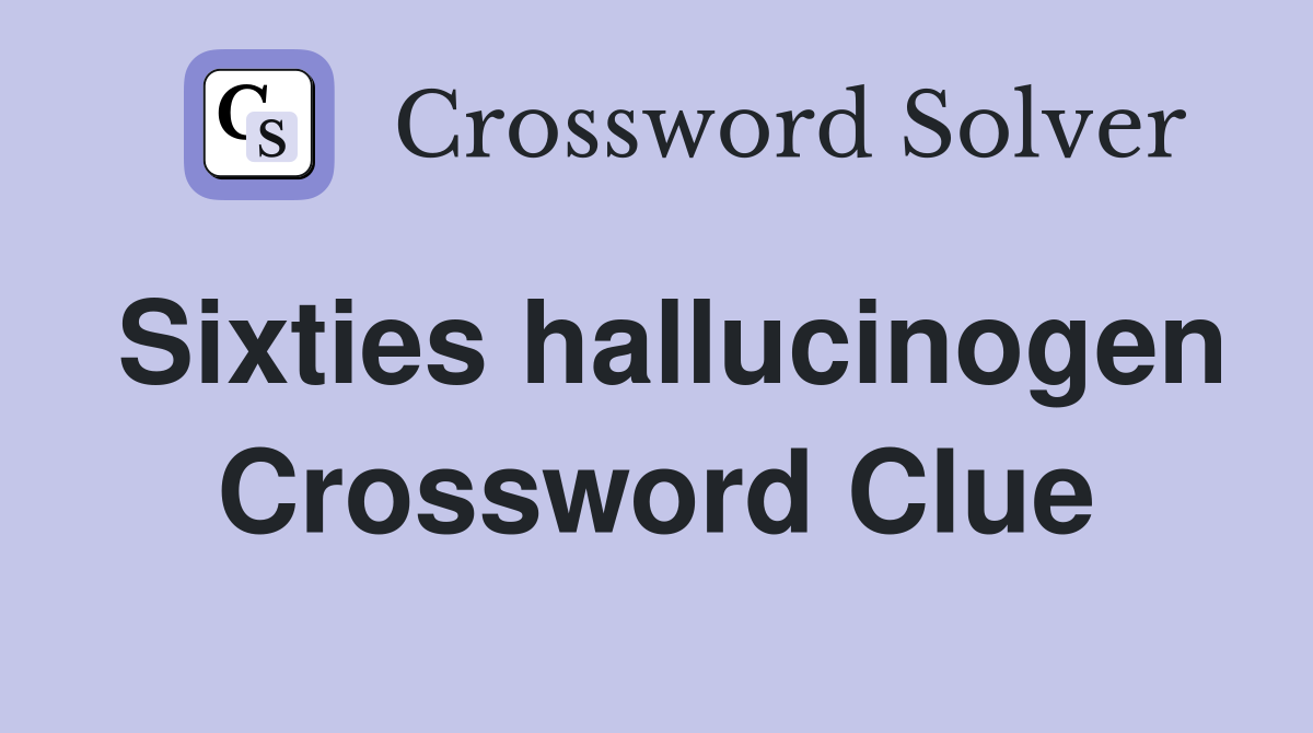 Sixties hallucinogen Crossword Clue