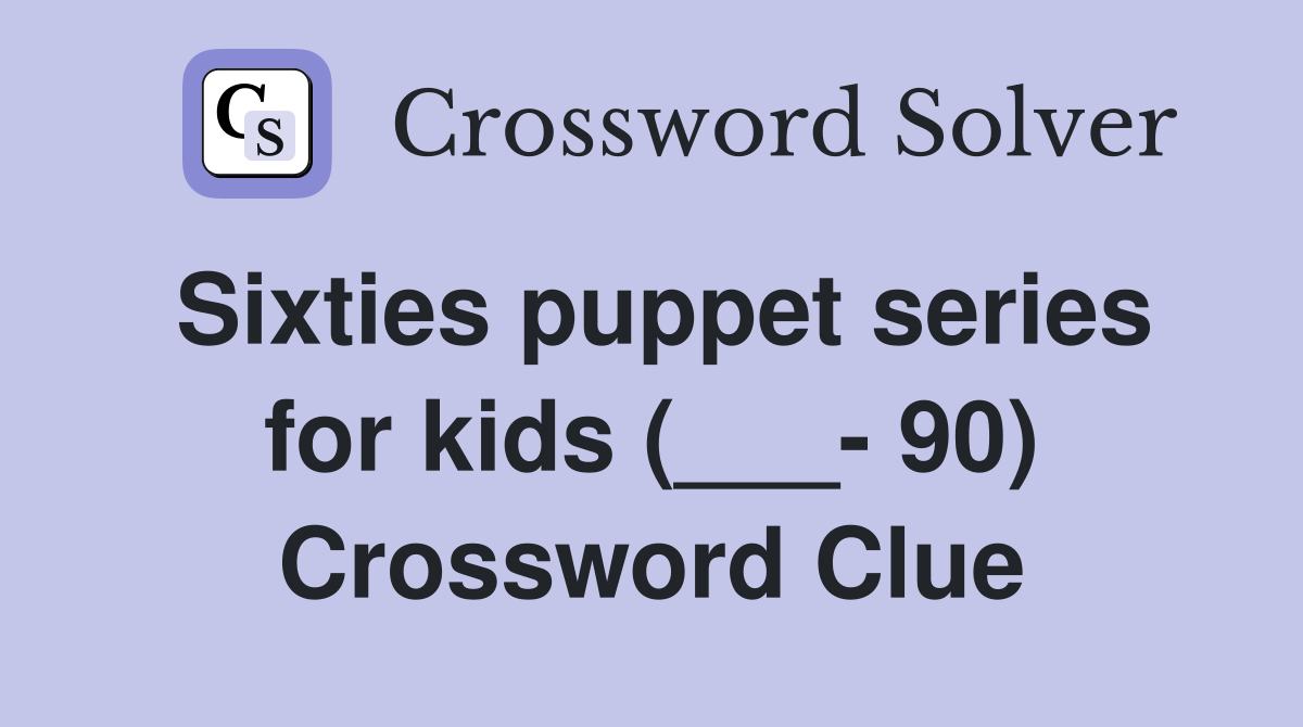 Sixties puppet series for kids (___- 90) Crossword Clue