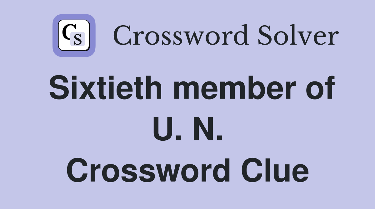 Sixtieth member of U. N. Crossword Clue