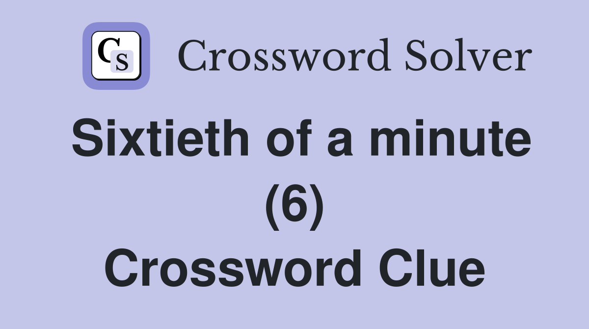 Sixtieth of a minute (6) Crossword Clue