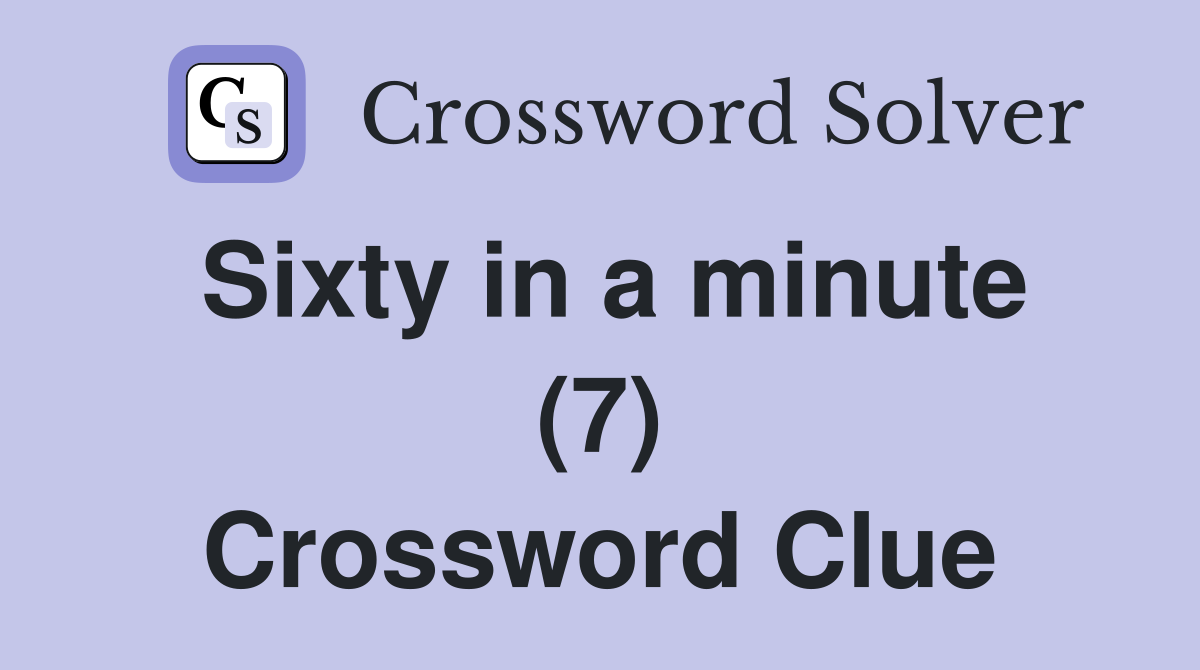 Sixty in a minute (7) Crossword Clue