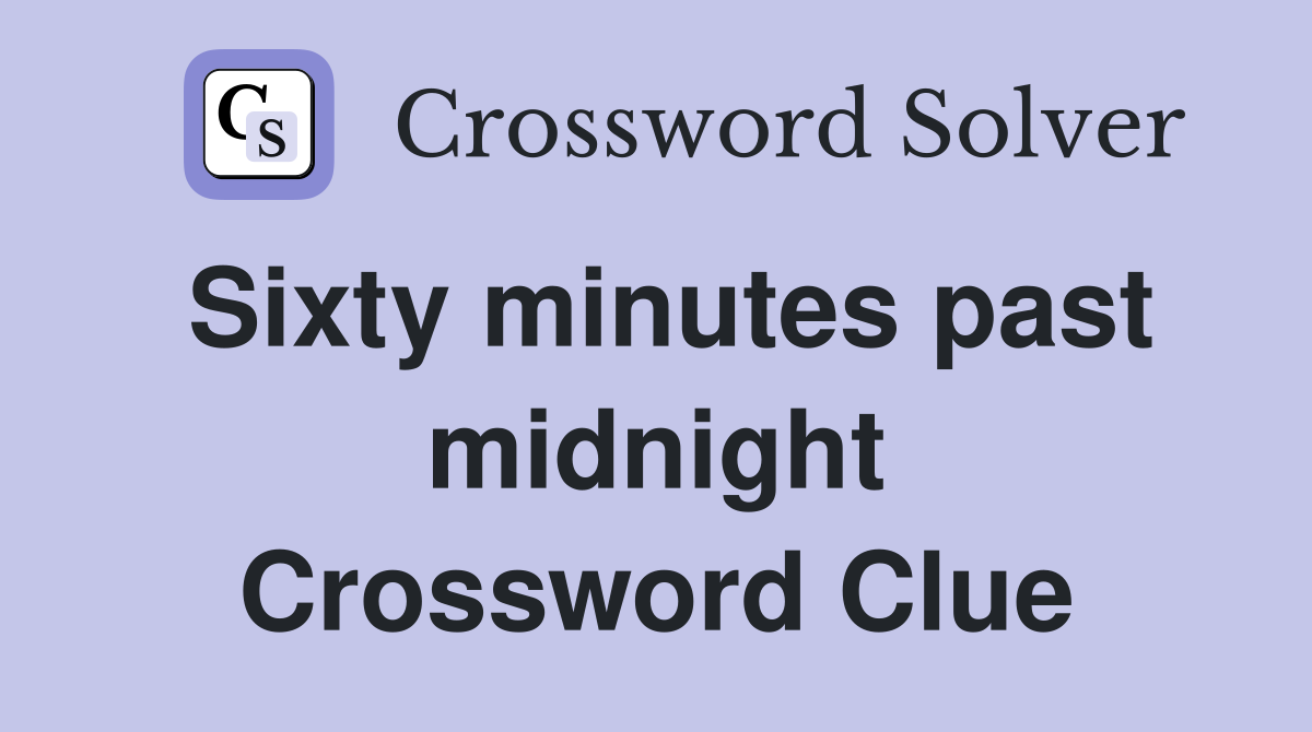 Sixty minutes past midnight Crossword Clue