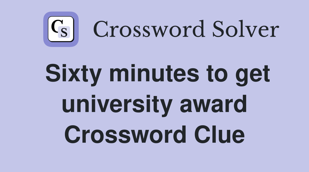 Sixty minutes to get university award Crossword Clue
