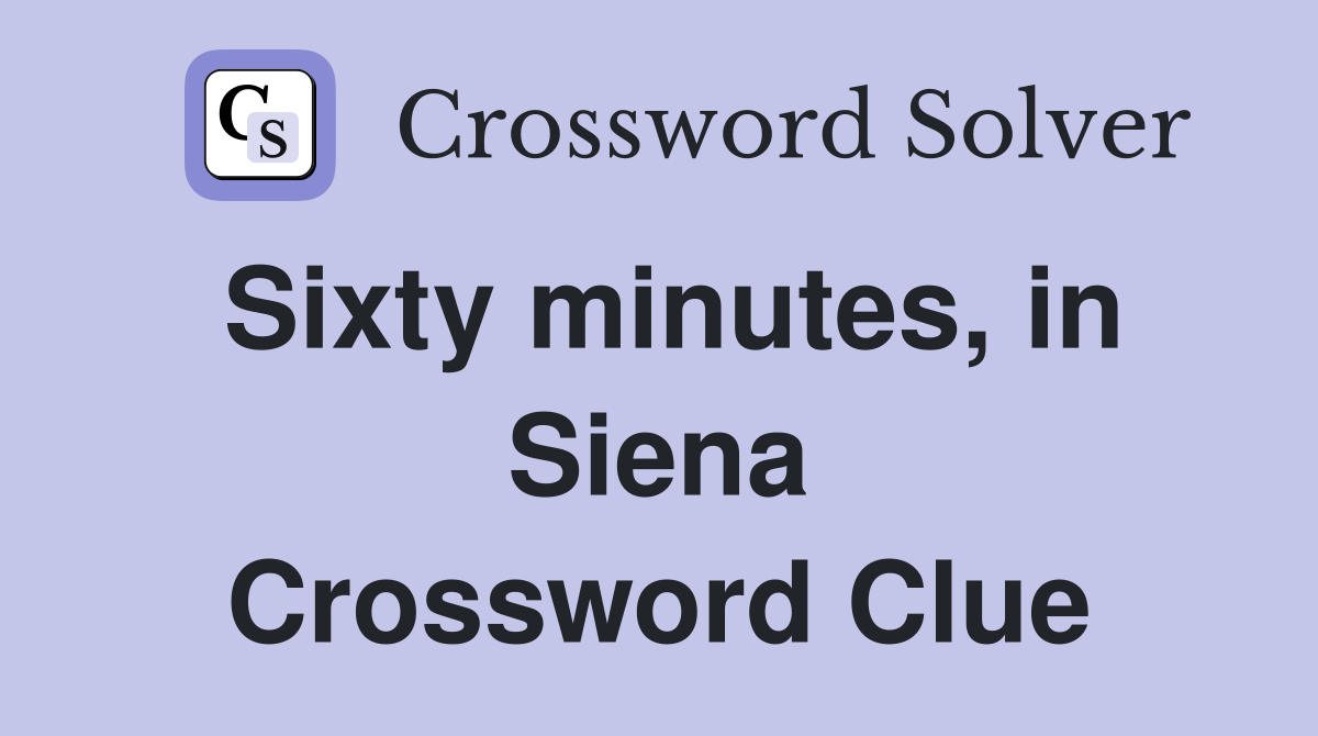 Sixty minutes, in Siena Crossword Clue