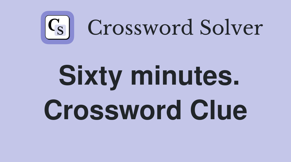 Sixty minutes. Crossword Clue