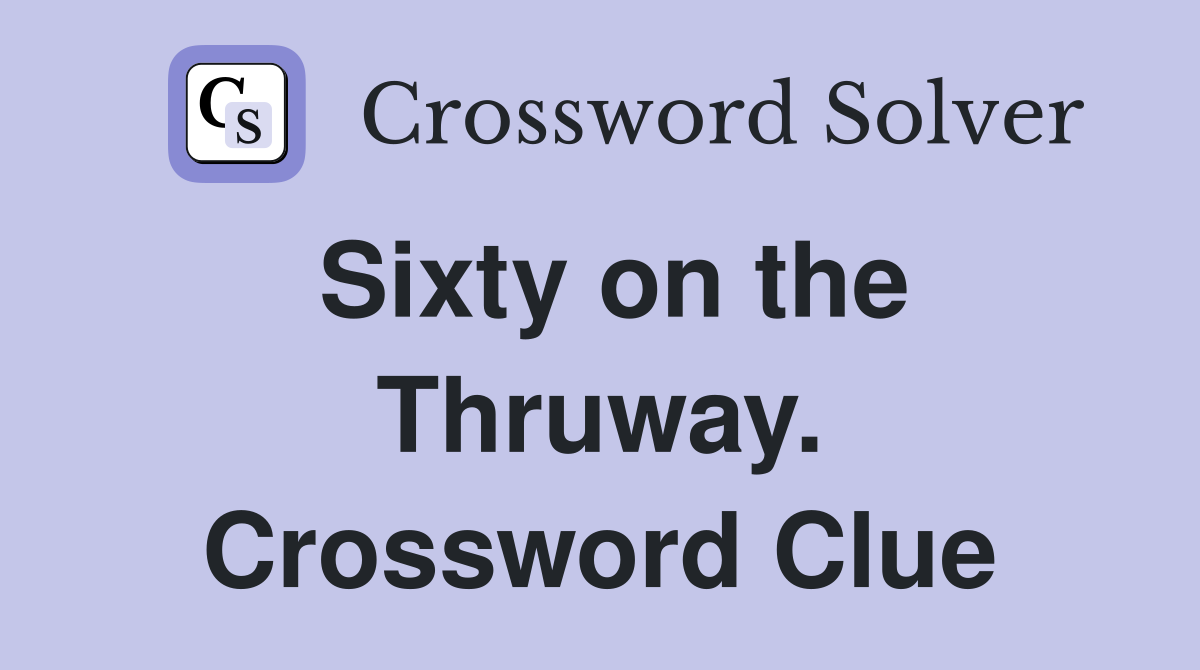 Sixty on the Thruway. Crossword Clue