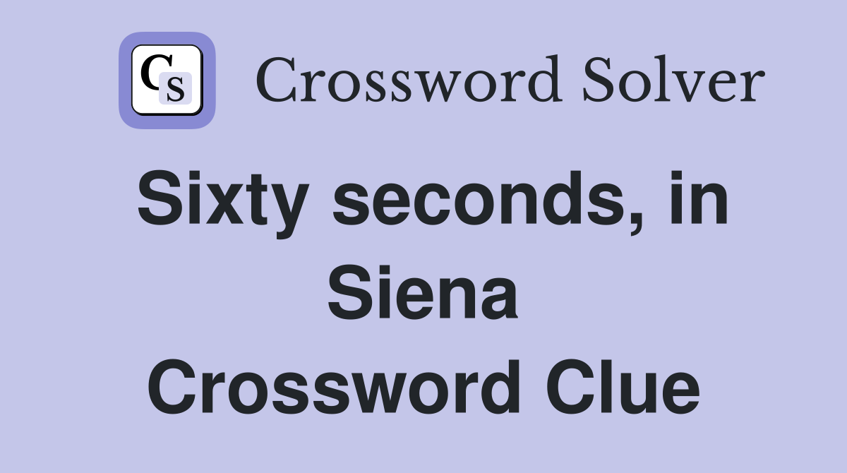 Sixty seconds, in Siena Crossword Clue
