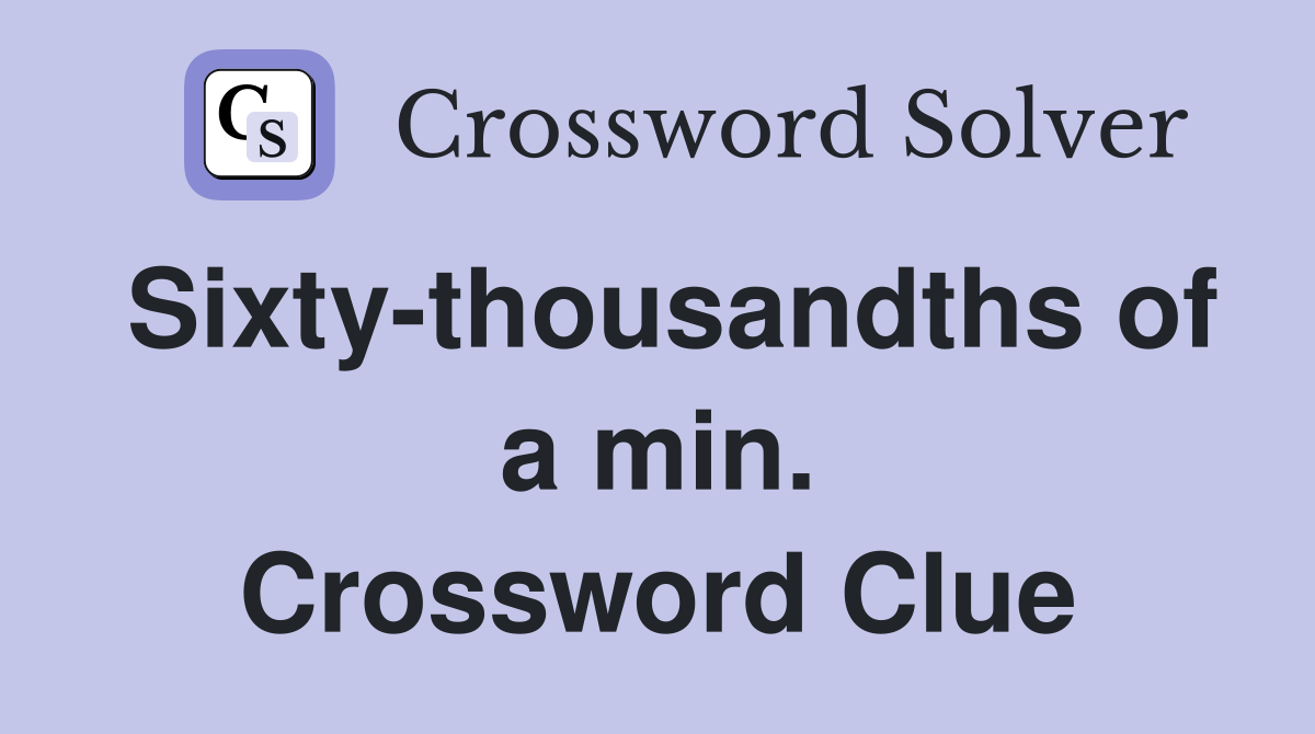 Sixty-thousandths of a min. Crossword Clue