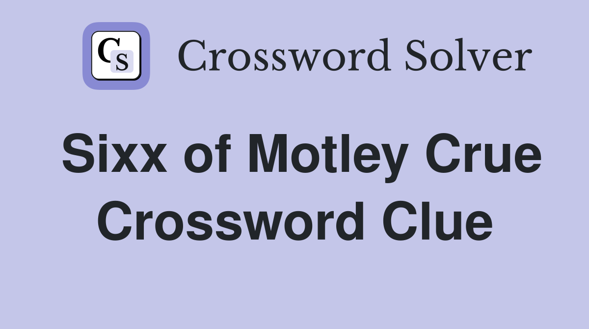 Sixx of Motley Crue Crossword Clue