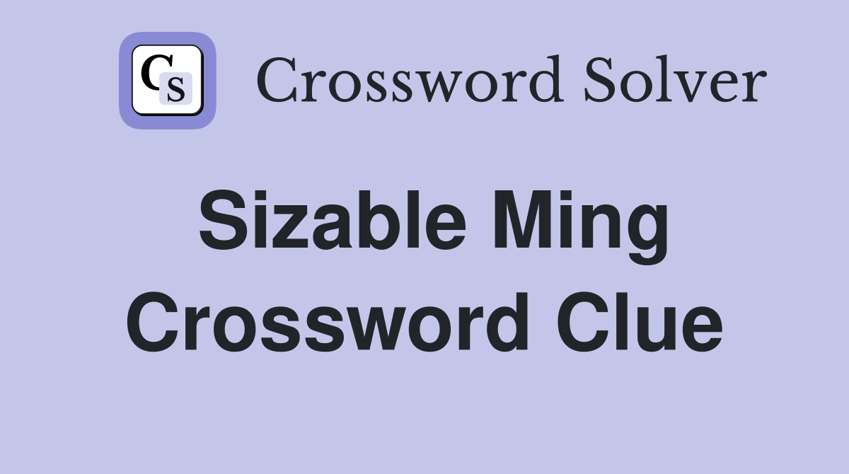 Sizable Ming Crossword Clue