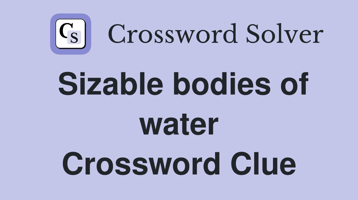 Sizable bodies of water Crossword Clue
