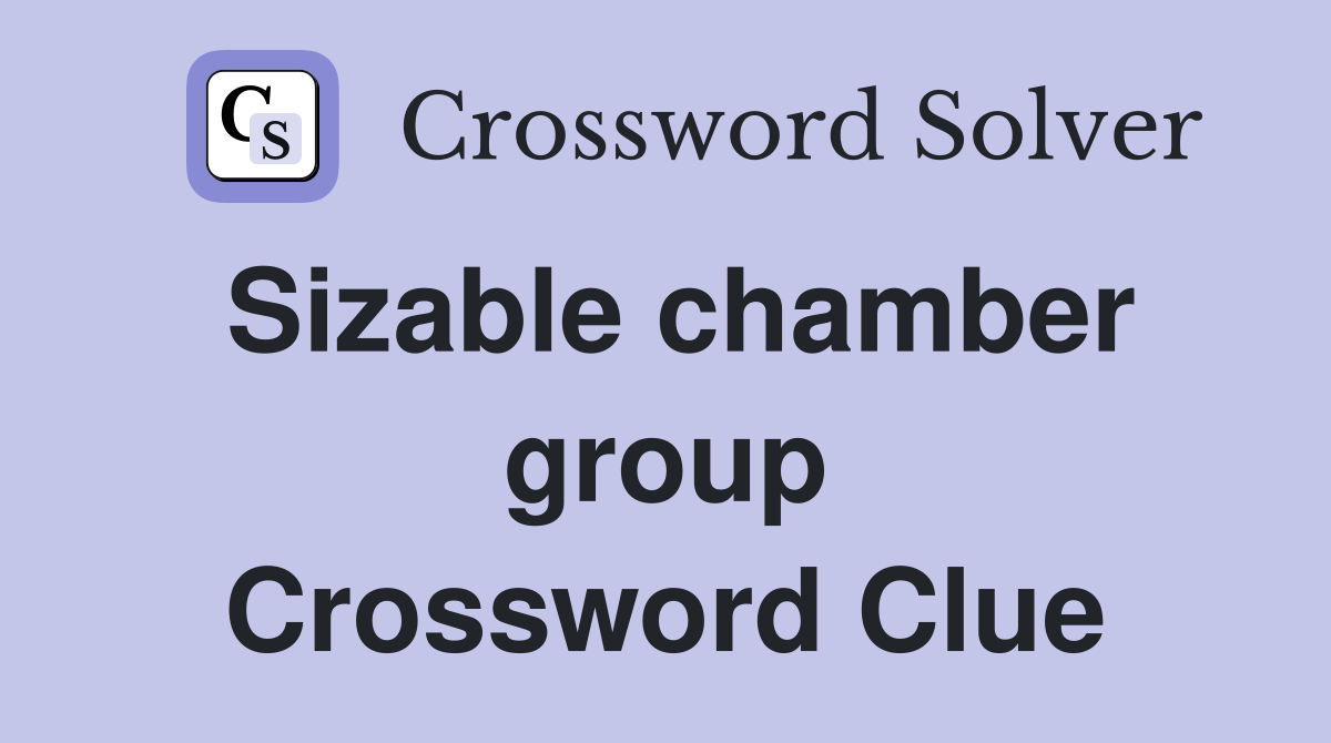 Sizable chamber group Crossword Clue