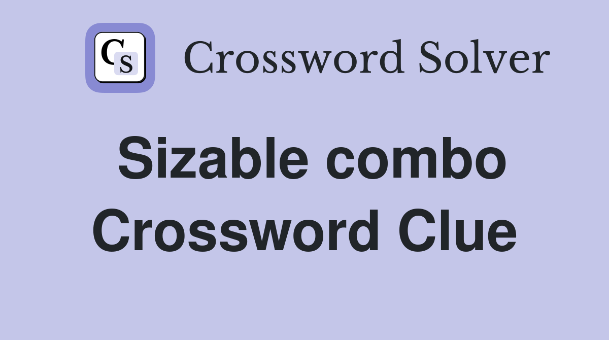 Sizable combo Crossword Clue