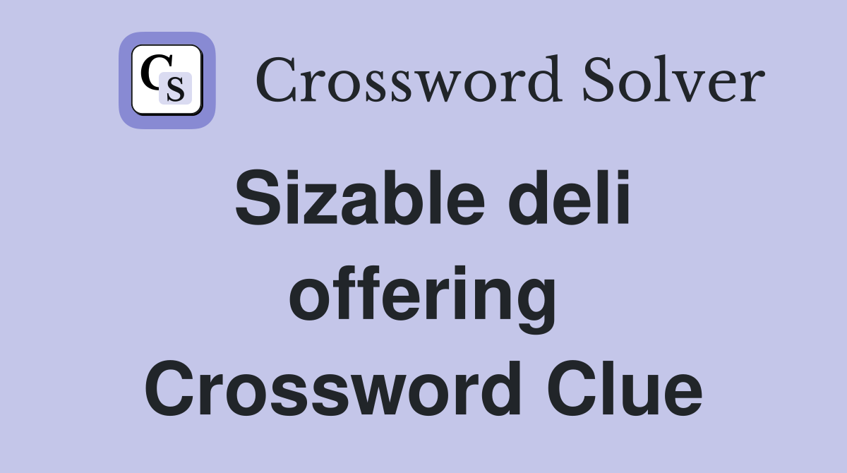 Sizable deli offering Crossword Clue