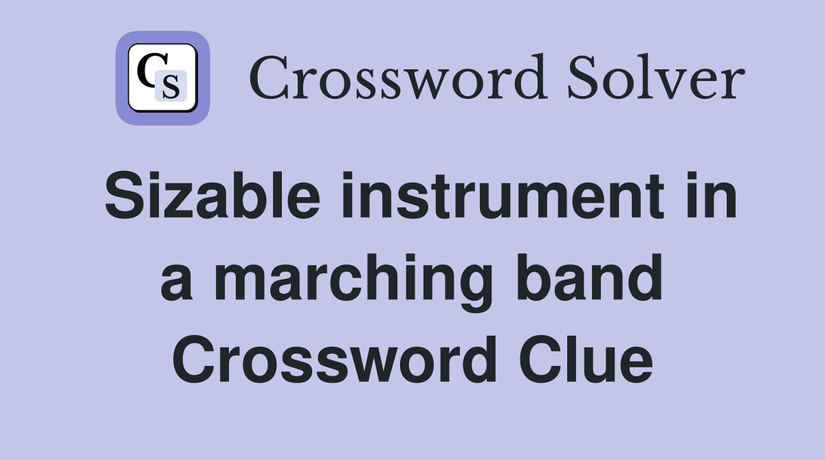 Sizable instrument in a marching band Crossword Clue