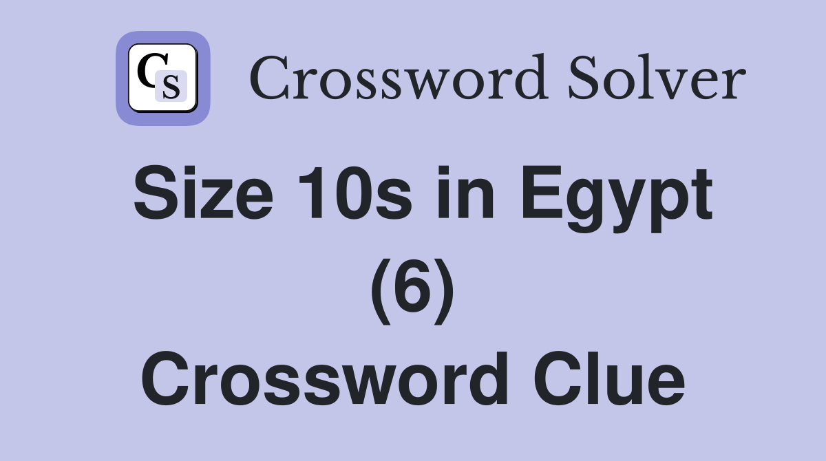 Size 10s in Egypt (6) Crossword Clue